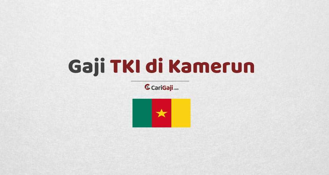 Gaji TKI di Kamerun