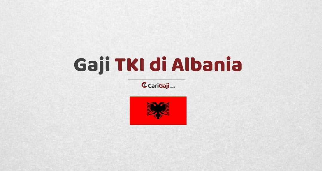Gaji TKI di Albania