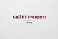 Gaji Karyawan PT Freeport