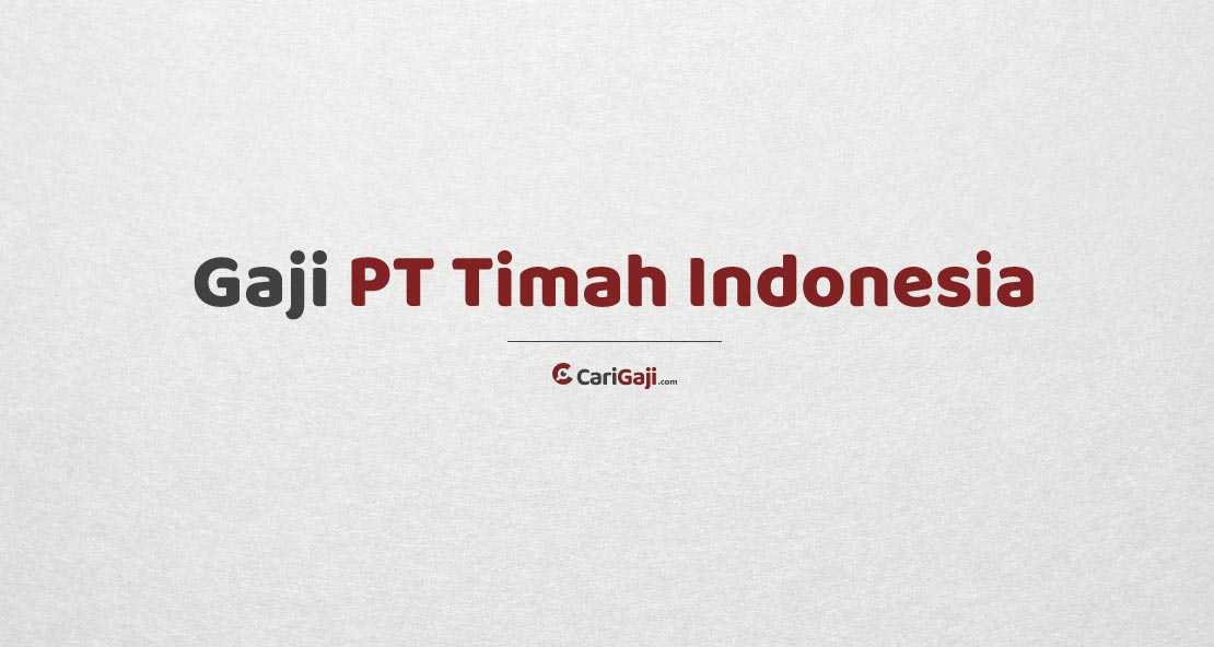 Gaji Karyawan PT Timah Indonesia