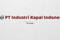 Gaji Pegawai PT Industri Kapal Indonesia
